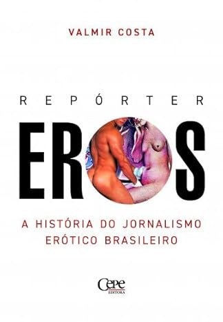 Capa do livro Repórter Eros A história do jornalismo erótico no Brasil, do professor Valmir Costa | Foto: Divulgação